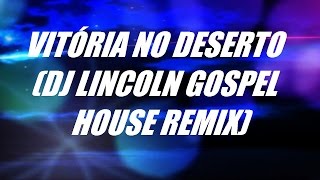 Vitória no deserto DJ Lincoln house gospel remix Aline Barros [upl. by Henebry]