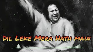 Dil Leke Mera Haath Mein By Nusrat Fateh Ali Khan  Best Qawali [upl. by Aliakam829]