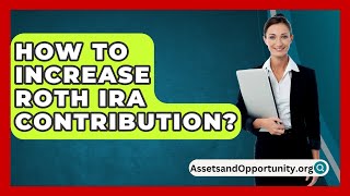 How To Increase Roth Ira Contribution  AssetsandOpportunityorg [upl. by Hales947]