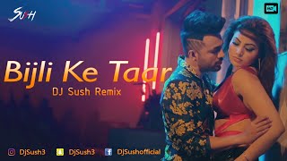 Bijli Ki Taar Remix  DJ Sush  Tony Kakkar  Urvashi Rautela  Remix 2020 [upl. by Elihu]