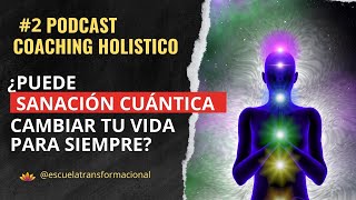 Podcast Coaching Holistico 2 ¿Puede la SANACIÓN CUÁNTICA cambiar tu vida para siempre [upl. by Dream]