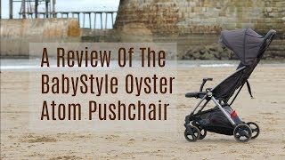 A Review Of The BabyStyle Oyster Atom Pushchair [upl. by Enutrof]