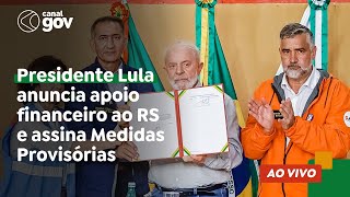 🔴 Lula anuncia apoio financeiro ao RS e assina Medidas Provisórias [upl. by Wolsniw]