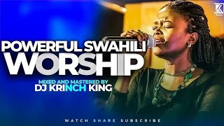 Best Kiswahili Worship mix Songs 2024 [upl. by Vinn]