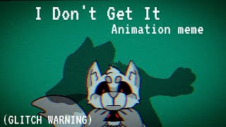 I DONT GET IT  ANIMATION MEME  SMALL LOOP [upl. by Dyana909]