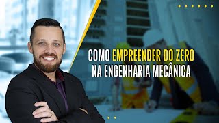 Como Empreender do ZERO na Engenharia Mecânica [upl. by Liamaj321]