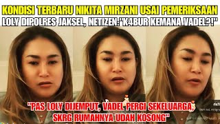 KONDISI TERBARU NIKITA MIRZANI USAI PEMERIKSAAN LOLLY DIPOLRES NETIZEN  KEMANA VADEL⁉️ YOLO INE [upl. by Assenav798]