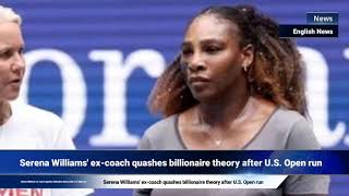 Serena Williams excoach quashes billionaire theory after US Open run [upl. by Meredi630]