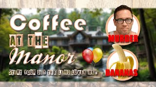 MURDER and BANANAS  Coffee at the Manor [upl. by Sirehc]