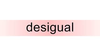 How to pronounce desigual [upl. by Aneger]