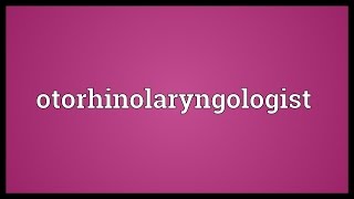 Otorhinolaryngologist Meaning [upl. by Anelat]