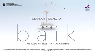 TETAPLAH MENJADI BAIK  USTADZAH HALIMAH ALAYDRUS [upl. by Decima]