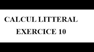 Calcul littéral Exercice 10 [upl. by Rufus]