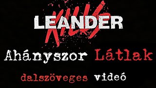 Leander Kills  Ahányszor Látlak Dalszöveges Videó [upl. by Restivo879]