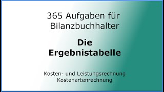 365 Aufgaben für Bilanzbuchhalter 050104  KLR  Kostenartenrechnung  Ergebnistabelle [upl. by Aikemet]