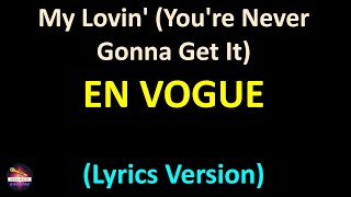 En Vogue  My Lovin Youre Never Gonna Get It Lyrics version [upl. by Hgielac653]