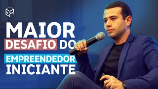 O MAIOR DESAFIO DOS EMPREENDEDORES INICIANTES [upl. by Tenn]