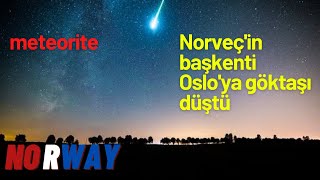 Norveçin başkenti Osloya meteor düştü Meteorite fell in Norway [upl. by Ajam]