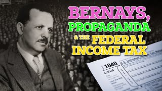 Bernays Propaganda amp the Federal Income Tax [upl. by Boris]