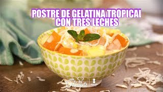 Postre de gelatina tropical con tres leches  Cocina Delirante [upl. by Lyn]