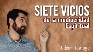 Siete Vicios de la Mediocridad Espiritual  Wilson Tamayo [upl. by Beard751]