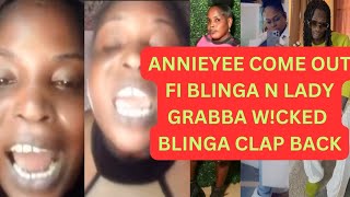 ANNIEYEE RESPOND TO BLINGA N LADY GRABBA N DSS DEM UP BRAWLIN N BLINGA COME BACK FI R [upl. by Niattirb]