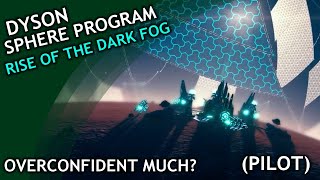 Overconfident Much  Dyson Sphere Program Rise of the Dark Fog  Pilot [upl. by Yhtamit]