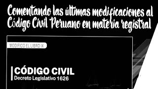 Comentando las últimas modificaciones al Código Civil Peruano en materia registral [upl. by Arianne]