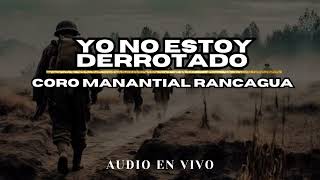 YO NO ESTOY DERROTADO  CORO MANANTIAL RANCAGUA [upl. by Ayhtin]