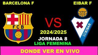 BARCELONA VS EIBAR FEMENINO DÓNDE VER EN VIVO FECHA HORA HORARIO CUANDO JUEGAN EN VARIOS PAÍSES [upl. by Edina263]