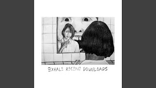 EXHALE RECENT DOWNLOADS [upl. by Ytirahc745]