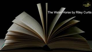 The Water Horse  Short Story  Audiobook by Riley Curtis [upl. by Kurtzman]