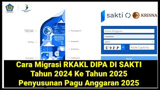 Cara Migrasi RKAKL DIPA Tahun 2024 Ke Tahun 2025 di Sakti Penyusunan Anggaran 2025 [upl. by Nicodemus]