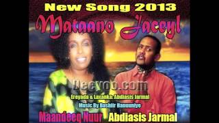 Maandeeq Nuur iyo Abdiasis Jarmal Hees Cusub MATAANO JACEYL Best Love Song 2013 [upl. by Blondie]