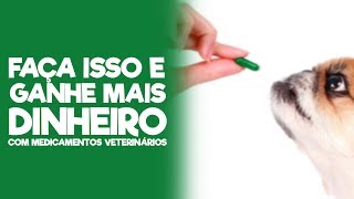 FAÃ‡A ISSO E GANHE MAIS DINHEIRO COM MEDICAMENTOS VETERINÃRIOS [upl. by Phaedra]