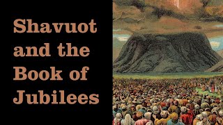 Shavuot and the Book of Jubilees [upl. by Idnew399]