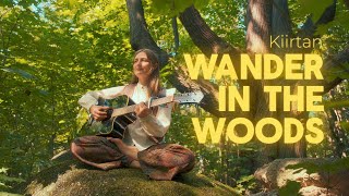 Wander in The Woods Kiirtan Mantra  Juthika [upl. by Kreiker]