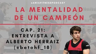 CAP 21 Entrevista a Alberto Herraiz betohf18  La MENTALIDAD de un CAMPEÓN [upl. by Lecroy]