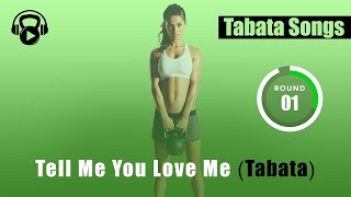 Tabata Songs  quotTELL ME YOU LOVE ME TABATAquot w Tabata Timer [upl. by Iror941]