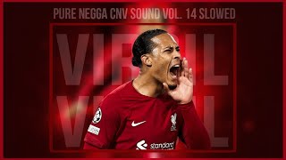 PURE NEGGA CNV SOUND VOL 14 SLOWED  REVERB  Virgil van dijk [upl. by Ahsilef279]