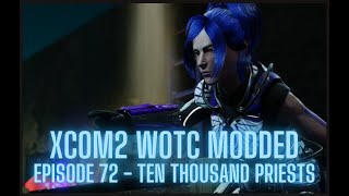 XCOM2 WOTC Modded  Episode 72  Ten Thousand Priests [upl. by Demmahum]