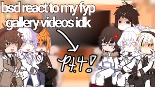 •BSD REACT TO MY FYP GALLERY VIDEOS IDK Part 4 desc [upl. by Zetnauq918]