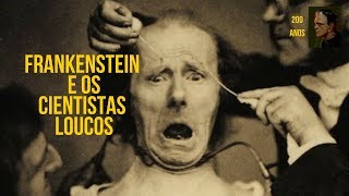 A origem dos cientistas loucos FRANKENSTEIN 200 anos 6 [upl. by Anilet469]