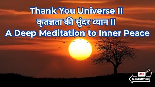 Thank You Universe II कृतज्ञता की सुंदर ध्यान II A Deep Meditation to Inner Peace [upl. by Rekoob]