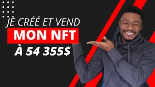 Je créé et vend mon NFT à 54355 en 5 minutes voici comment créer gratuitement et vendre des NFT [upl. by Hintze]