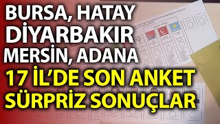 Adana Mersin Diyarbakır İşte 17 şehir il il anket Sürpriz sonuçlar var [upl. by Palm]