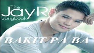 Bakit Pa Ba by Jay R with Lyrics [upl. by Bay]