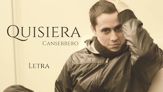 Canserbero  Quisiera Letra [upl. by Irrot]