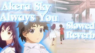 ALWAYS YOU  AKERA SKY SLOWED amp REVERB [upl. by Annhej524]