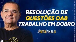 RETA FINAL OAB 40 Trabalho em Dobro  Resolução de Questões  Com Prof Flávio Costa [upl. by Eves462]